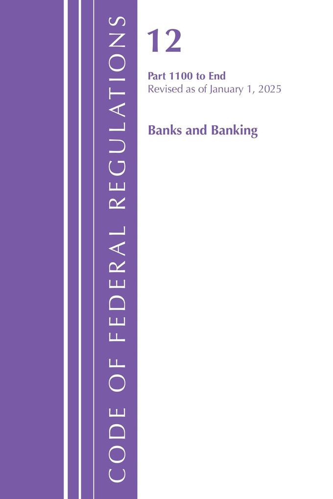 Code of Federal Regulations Title 12 Banks and Banking 1100-End Revised as of January 1 2025