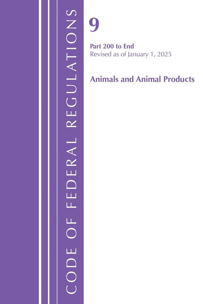 Code of Federal Regulations Title 09 Animals and Animal Products 200-End Revised as of January 1 2025