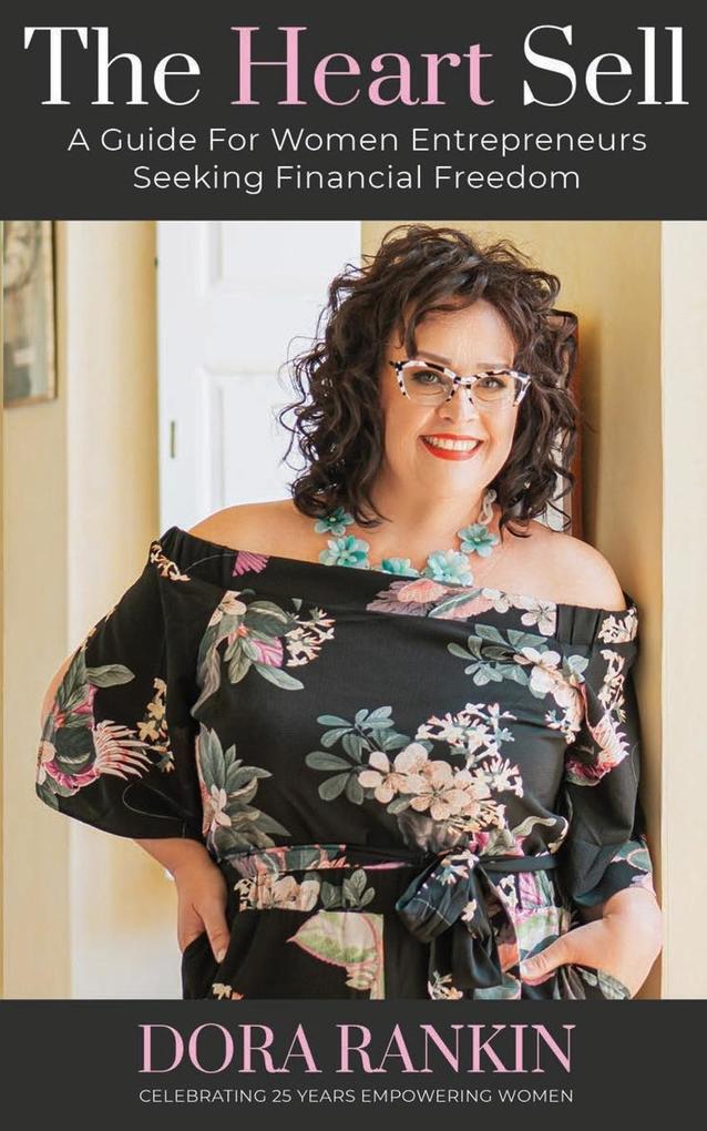 The Heart Sell A Guide for Women Entrepreneurs Seeking Financial Freedom