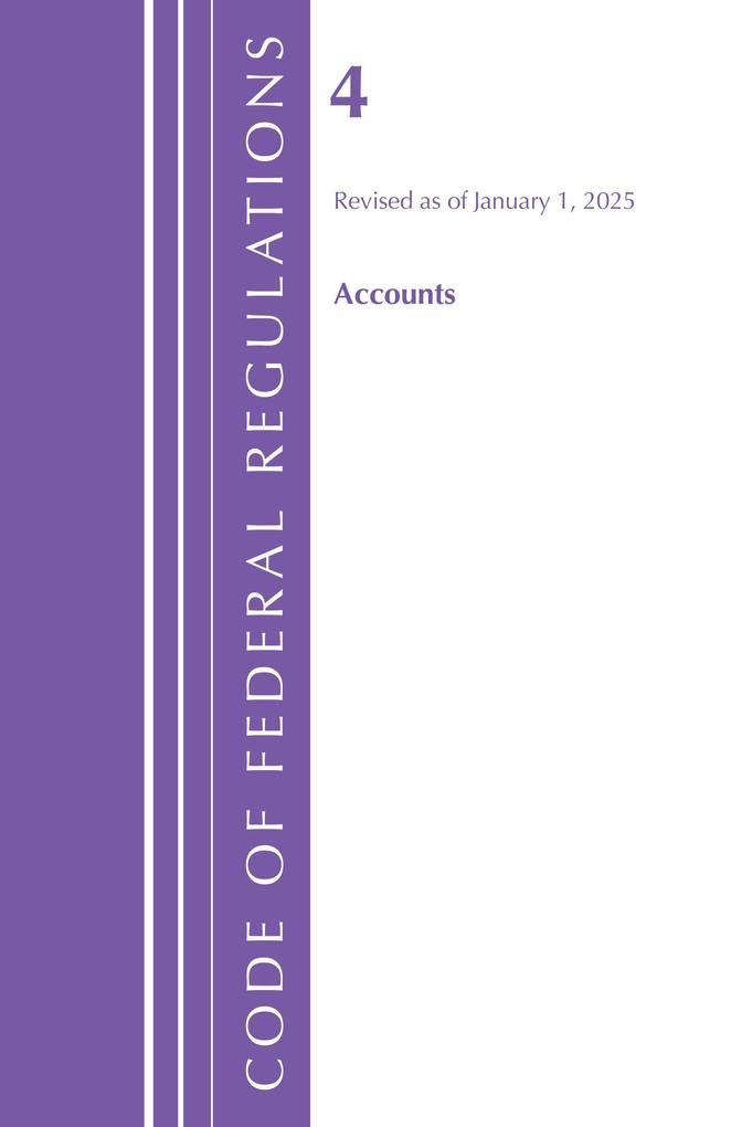 Code of Federal Regulations Title 04 Accounts Revised as of January 1 2025