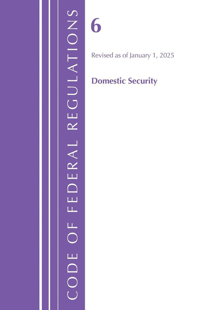 Code of Federal Regulations Title 06 Domestic Security January 1 2025