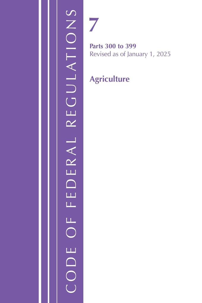 Code of Federal Regulations Title 07 Agriculture 300-399 Revised as of January 1 2025
