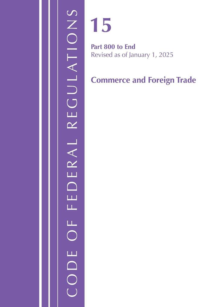 Code of Federal Regulations Title 15 Commerce and Foreign Trade 800-End Revised as of January 1 2025