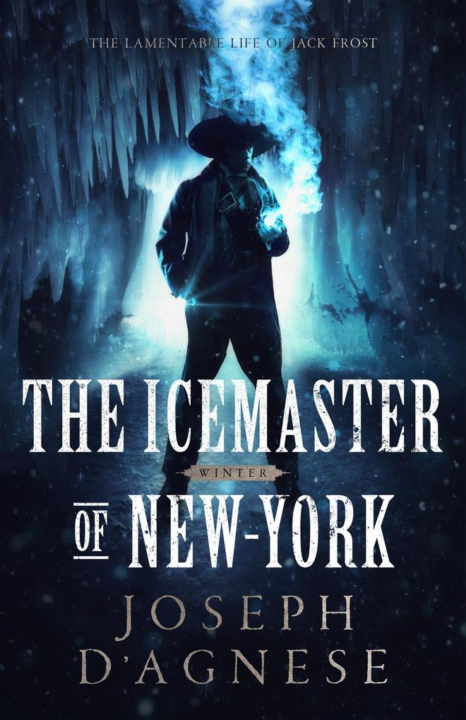 The Icemaster of New-York: The Lamentable Life of Jack Frost (The Kris Kringle Saga #1)