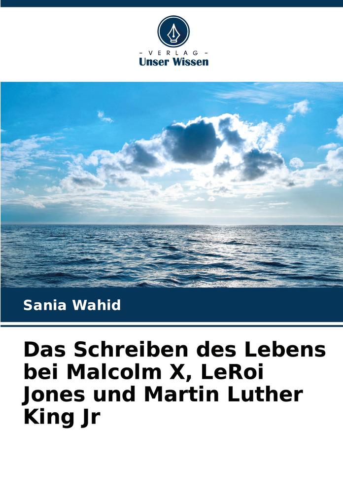 Das Schreiben des Lebens bei Malcolm X LeRoi Jones und Martin Luther King Jr