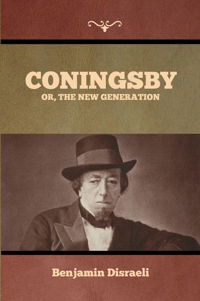 Coningsby; Or The New Generation