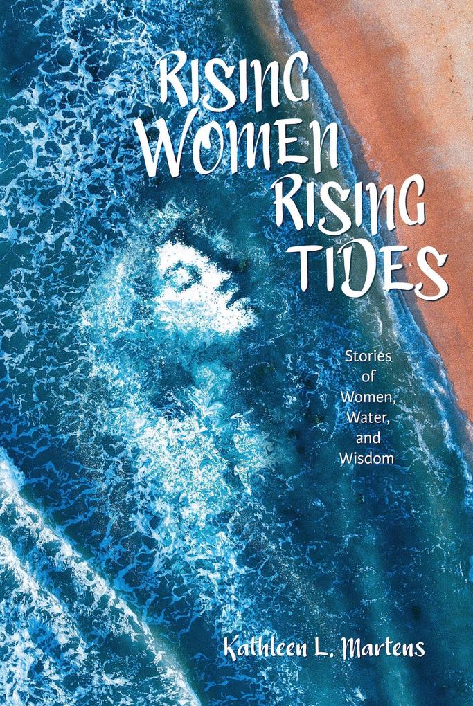 Rising Women Rising Tides: Stories of Women Water and Wisdom