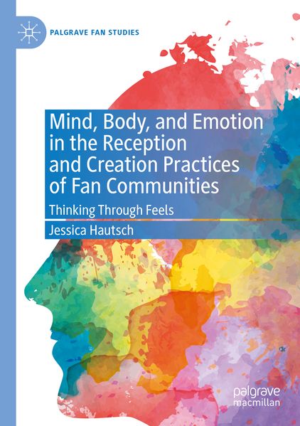 Mind Body and Emotion in the Reception and Creation Practices of Fan Communities