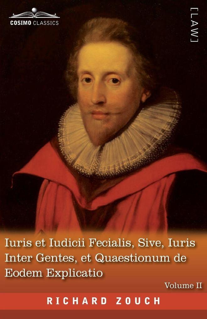 Iuris et Iudicii Fecialis Sive Iuris Inter Gentes et Quaestionum de Eodem Explicatio Volume II