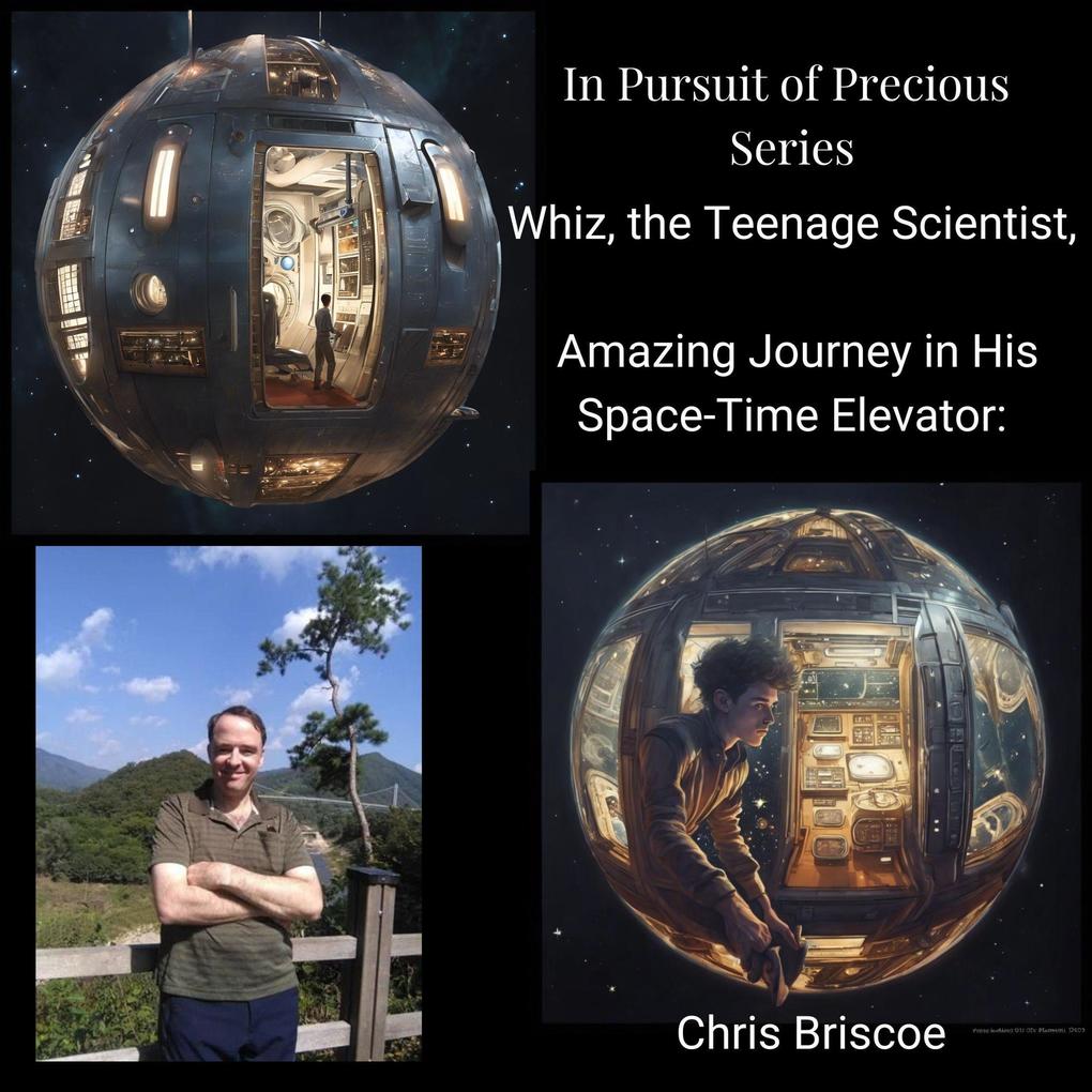 Whiz the Teenage Scientist Amazing Journey in His Space-Time Elevator: The Pursuit of Precious.