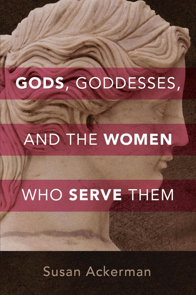 Gods Goddesses and the Women Who Serve Them