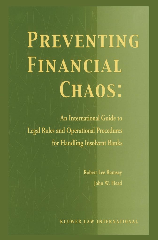 Preventing Financial Chaos: An International Guide to Legal Rules and Operational Procedures for Handling Insolvent Banks - Robert Lee Ramsey/ John W. Head