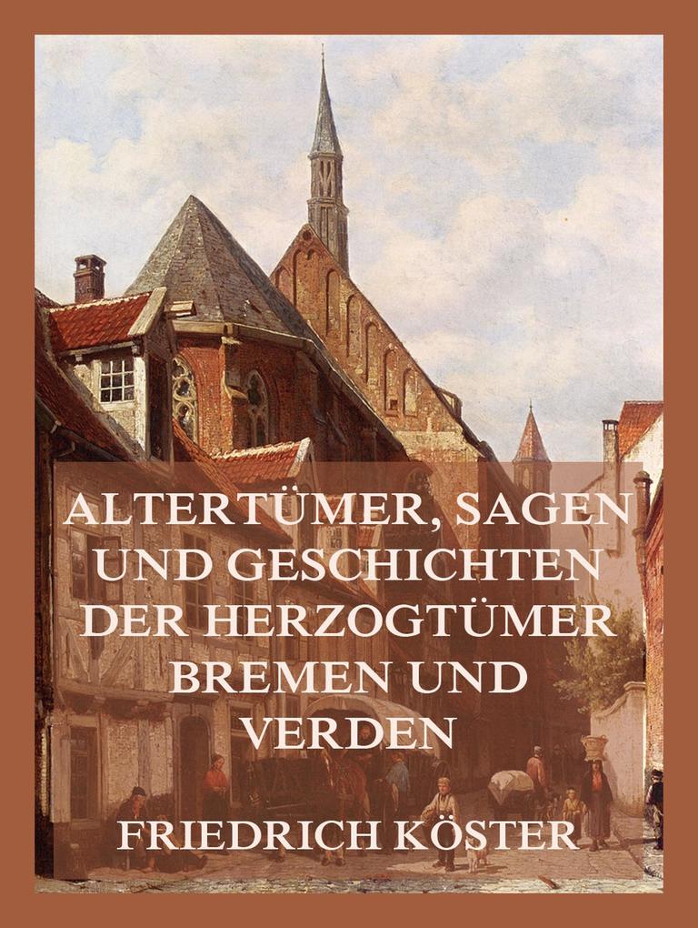 Altertümer Geschichten und Sagen der Herzogtümer Bremen und Verden