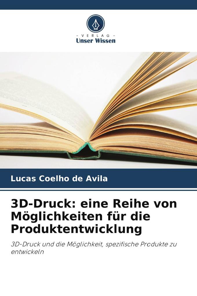 3D-Druck: eine Reihe von Möglichkeiten für die Produktentwicklung