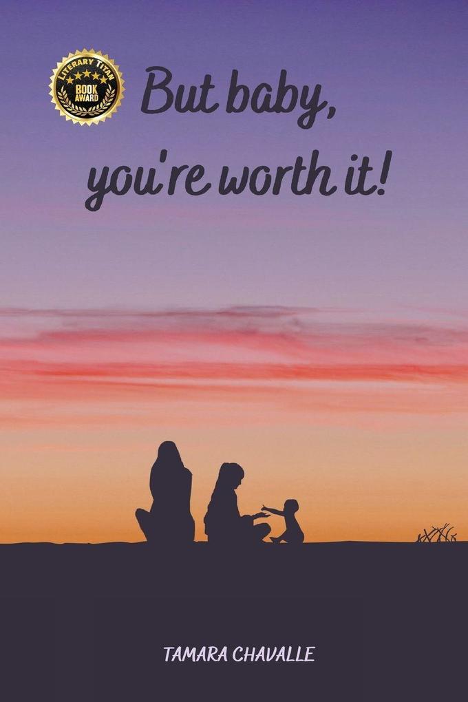 But baby you're worth it!