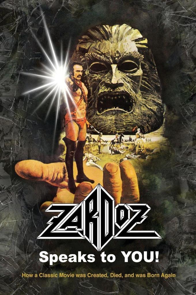 Zardoz Speaks To You! How a Classic Movie was Created Died and was Born Again