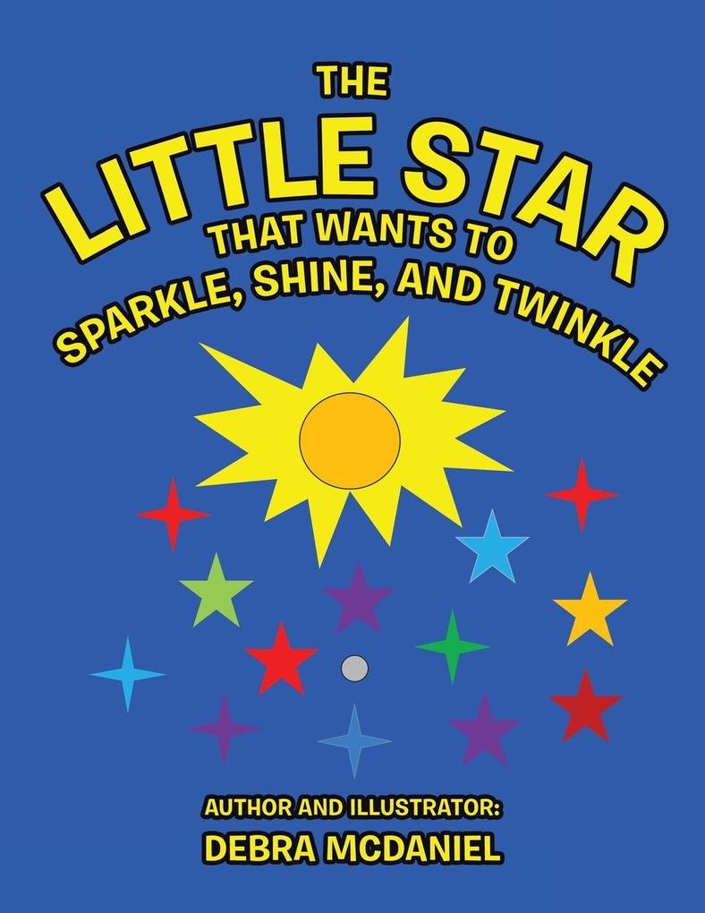 The Little STAR That Wants To Sparkle Shine and Twinkle