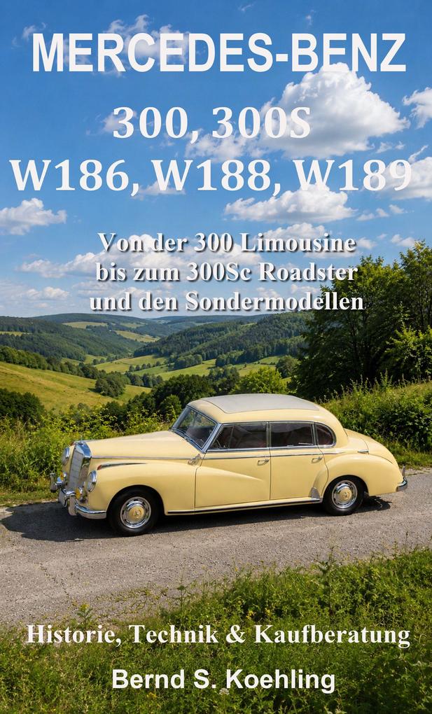 Mercedes-Benz 300 und 300S: Von der 300 Limousine zum 300Sc Roadster