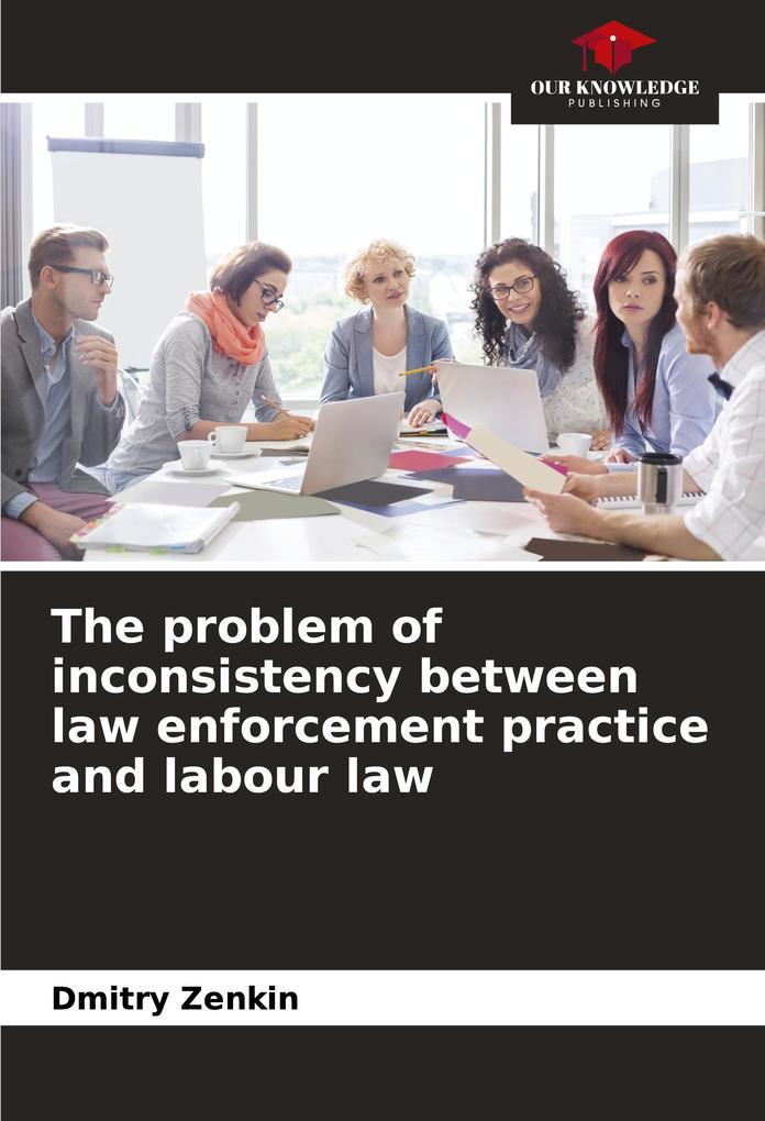The problem of inconsistency between law enforcement practice and labour law