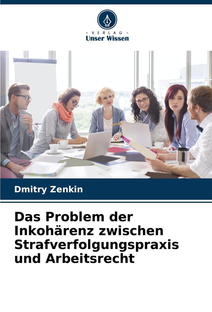 Das Problem der Inkohärenz zwischen Strafverfolgungspraxis und Arbeitsrecht