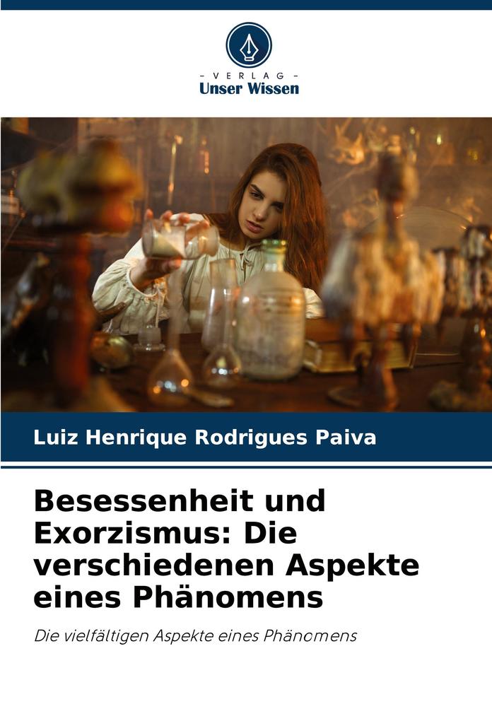 Besessenheit und Exorzismus: Die verschiedenen Aspekte eines Phänomens