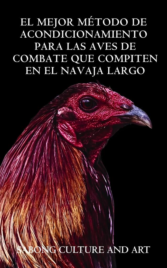 El Mejor Método de Acondicionamiento Para las Aves de Combate Que Compiten En el Navaja Largo