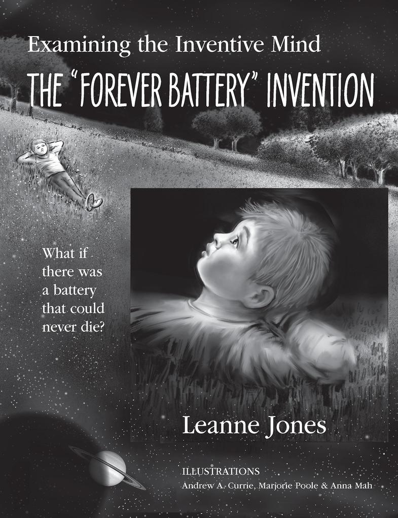 The 'Forever Battery' Invention: Examining the Inventive Mind What If There Was a Battery That Could Never Die?