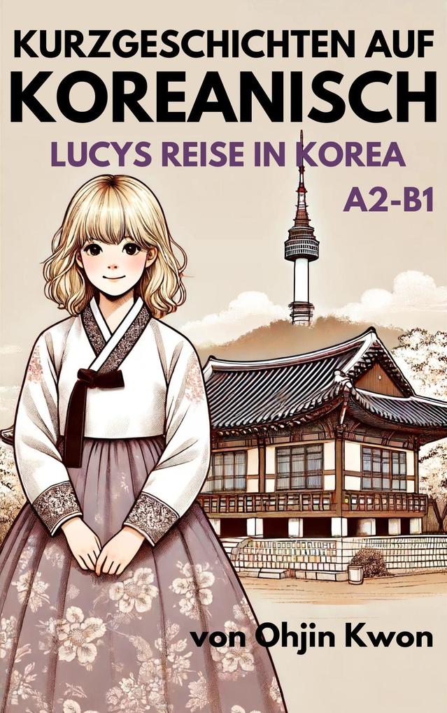 Kurzgeschichten auf Koreanisch Lucys: Reise in Korea