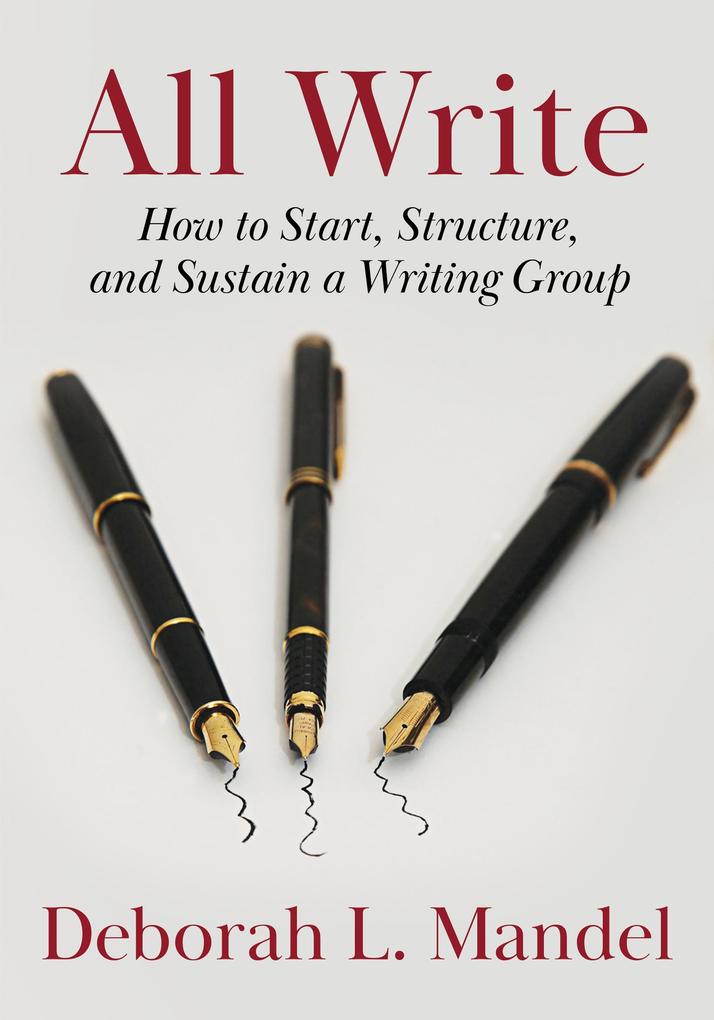 All Write: How to Start Structure and Sustain a Writing Group