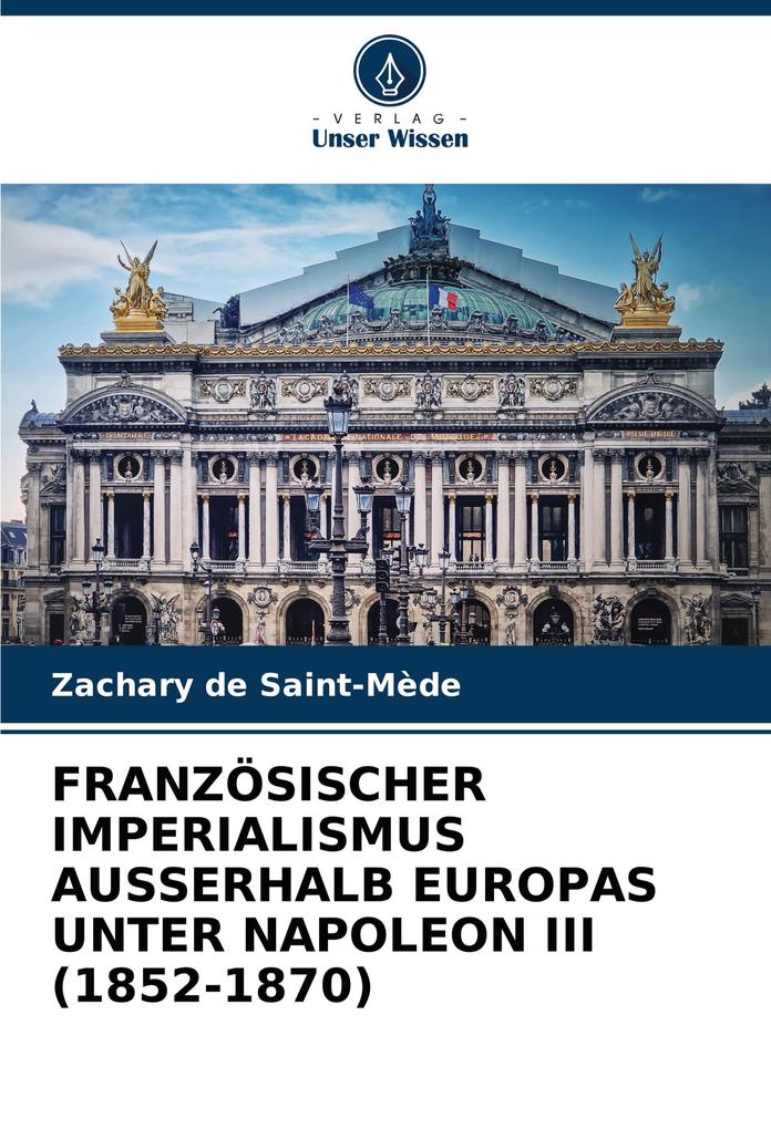 FRANZÖSISCHER IMPERIALISMUS AUSSERHALB EUROPAS UNTER NAPOLEON III (1852-1870)