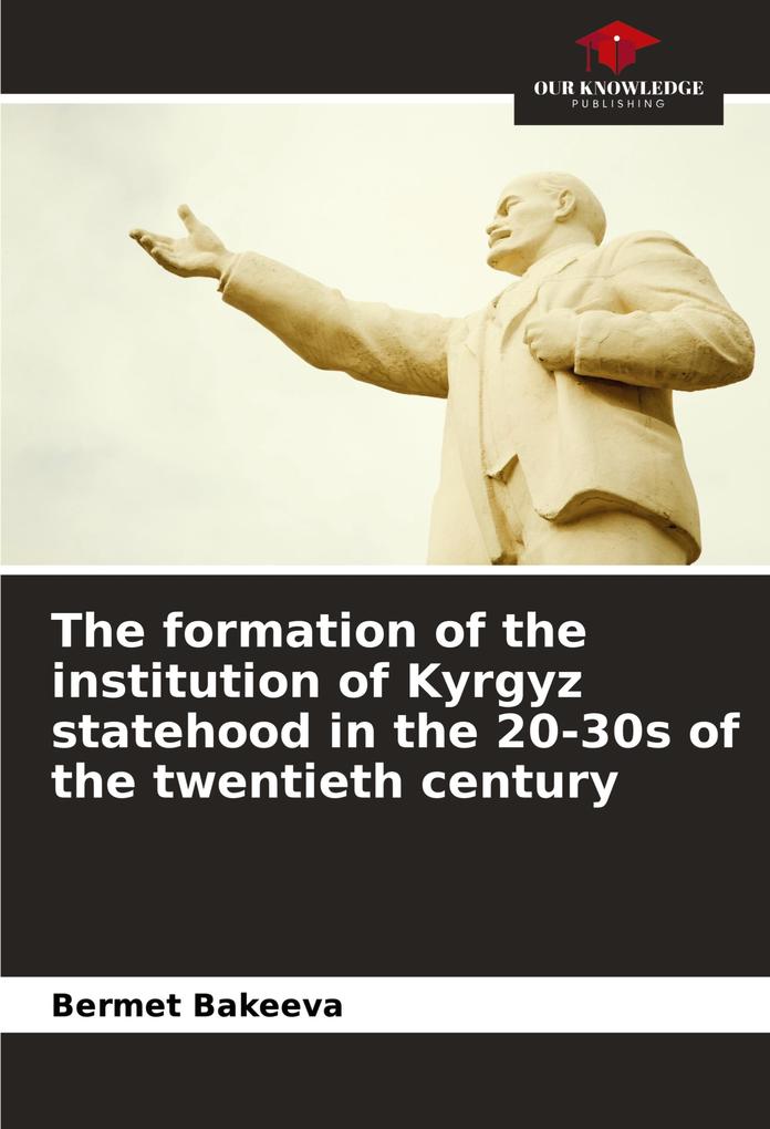 The formation of the institution of Kyrgyz statehood in the 20-30s of the twentieth century