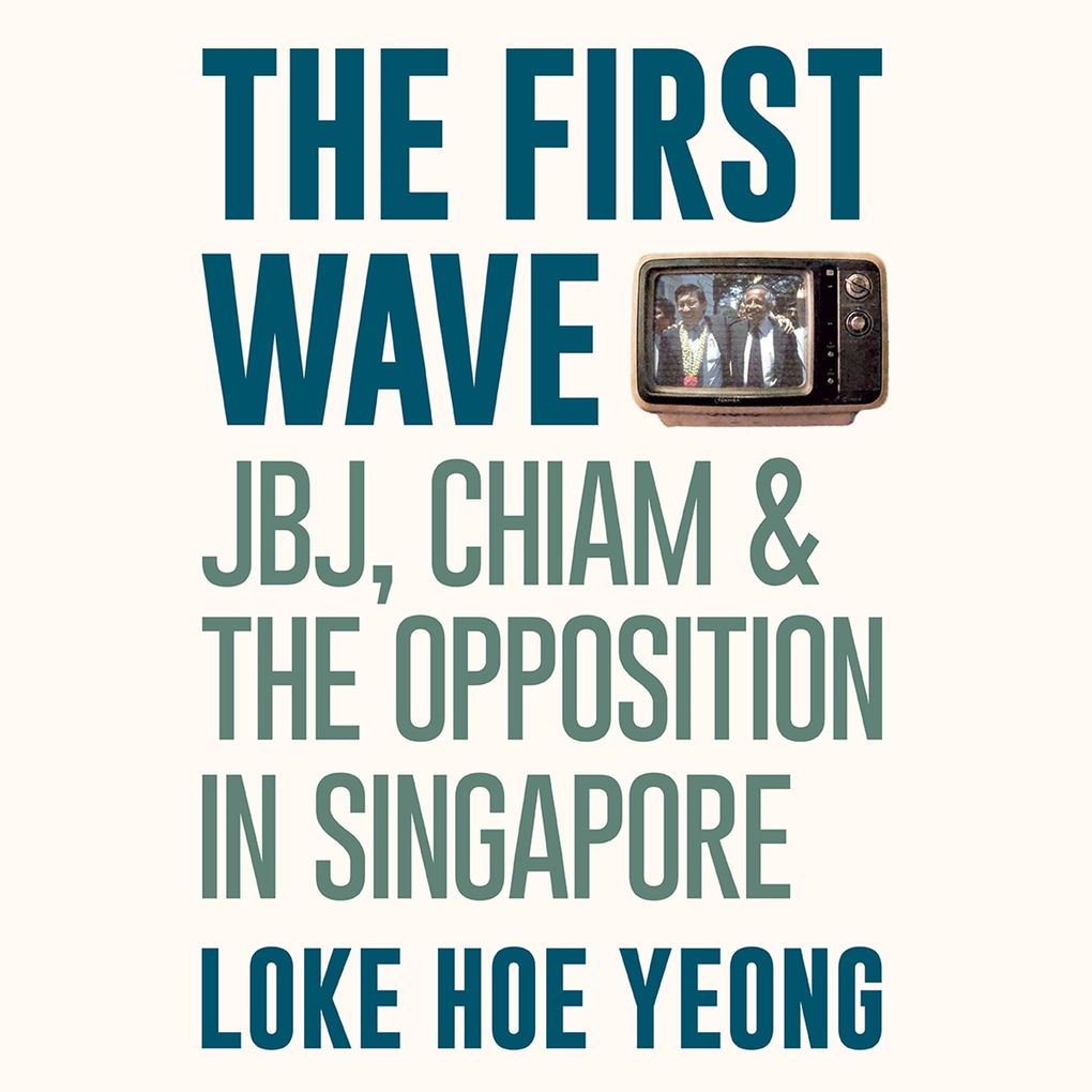 The First Wave: JBJ Chiam & the Opposition in Singapore
