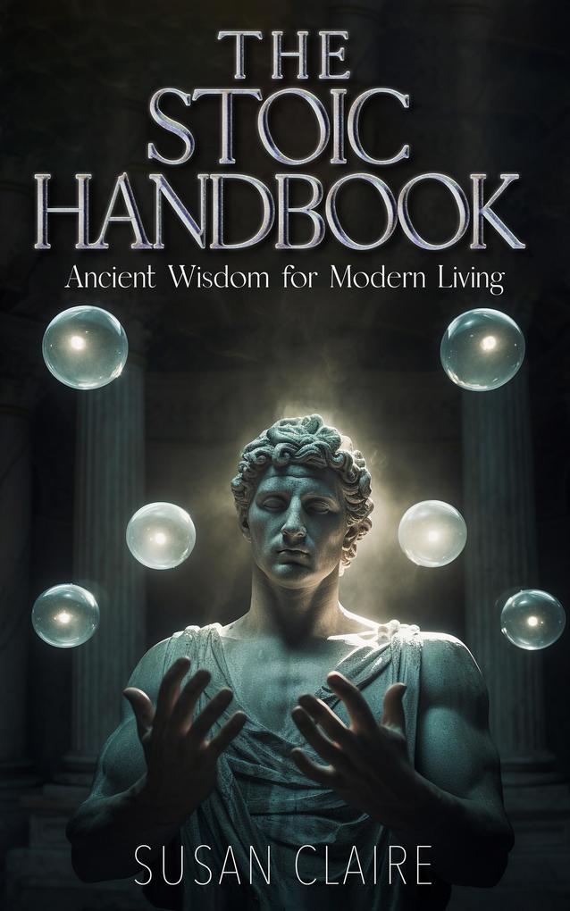 The Stoic Handbook Ancient Wisdom for Modern Living