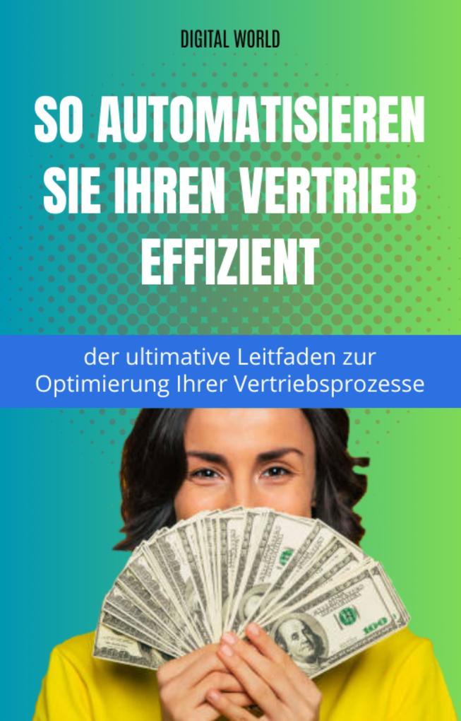 So automatisieren Sie Ihren Vertrieb mit Effizienz - der ultimative Leitfaden zur Optimierung Ihrer Vertriebsprozesse