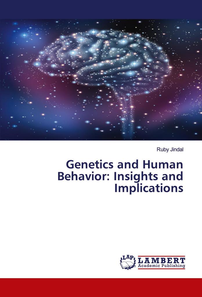 Genetics and Human Behavior: Insights and Implications