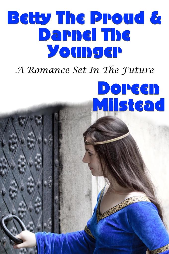 Betty The Proud & Darnel The Younger (A Romance Set In The Future)