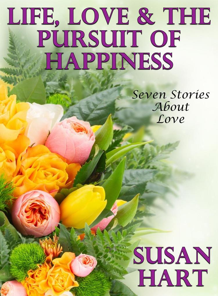 Life Love & The Pursuit of Happiness (Seven Stories About Love)