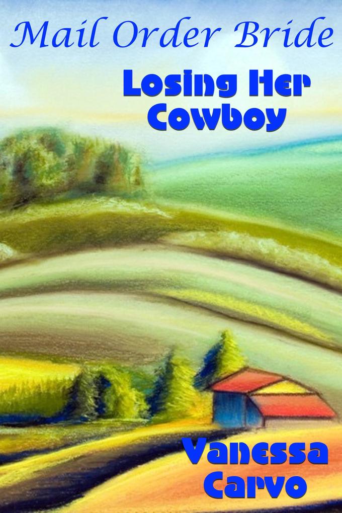 Mail Order Bride: Losing Her Cowboy