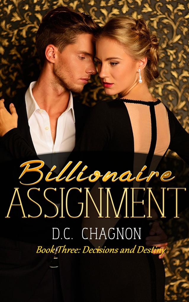 Billionaire Assignment Book Three: Decision and Destiny