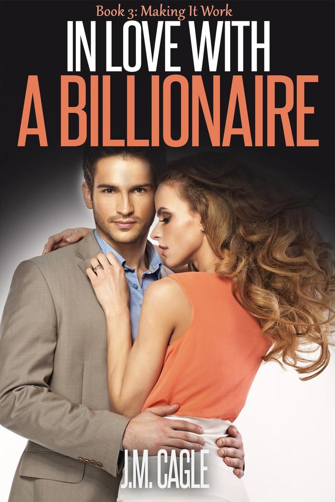 In Love With A Billionaire Book Three: Making It Work