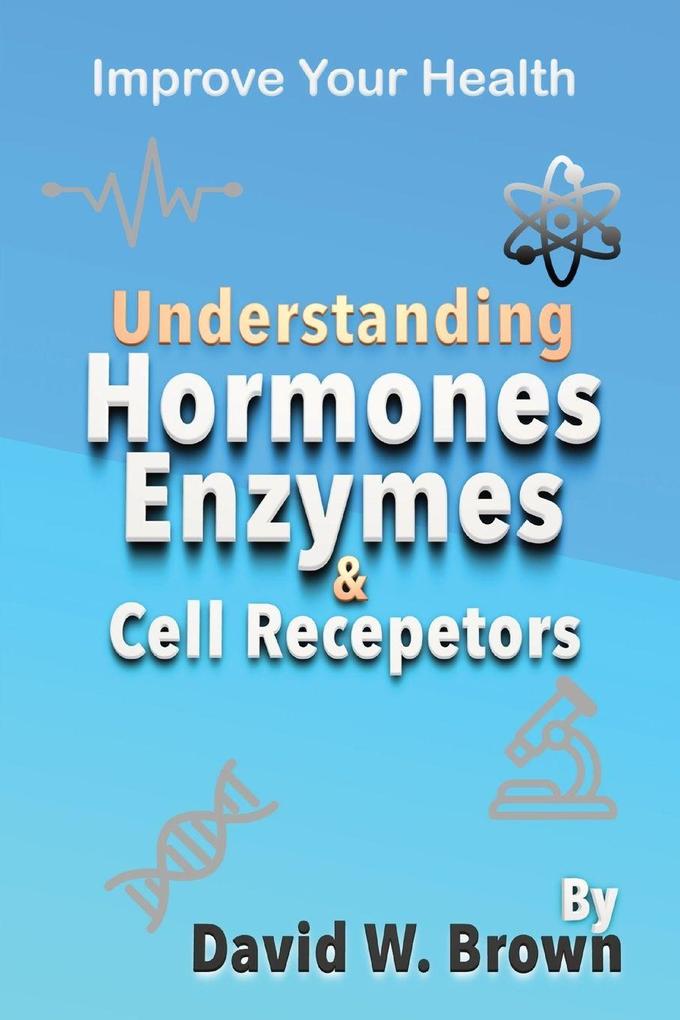 Understanding Hormones Enzymes & Cell Receptors