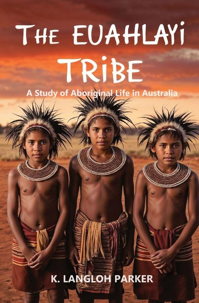 The Euahlayi Tribe A Study of Aboriginal Life in Australia