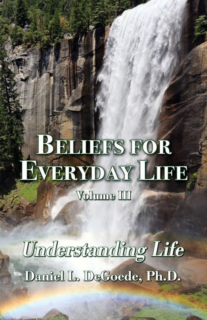 Beliefs for Everyday Life Volume III Understanding Life