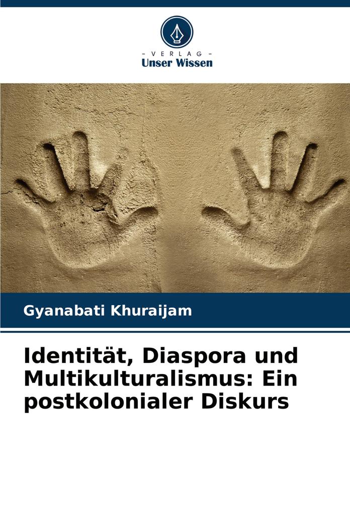 Identität Diaspora und Multikulturalismus: Ein postkolonialer Diskurs