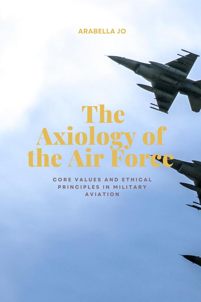 The Axiology of the Air Force-core values and ethical principles in military aviation