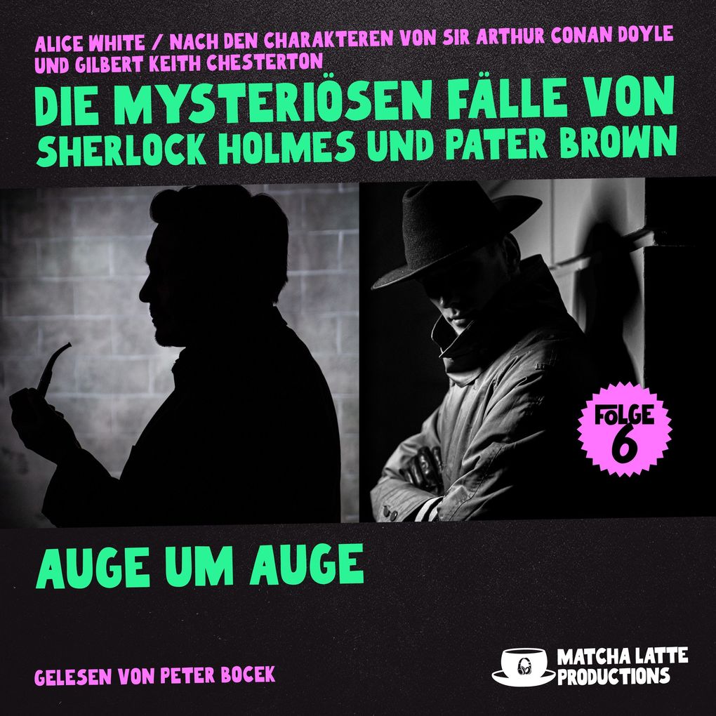 Auge um Auge (Die mysteriösen Fälle von Sherlock Holmes und Pater Brown Folge 6)