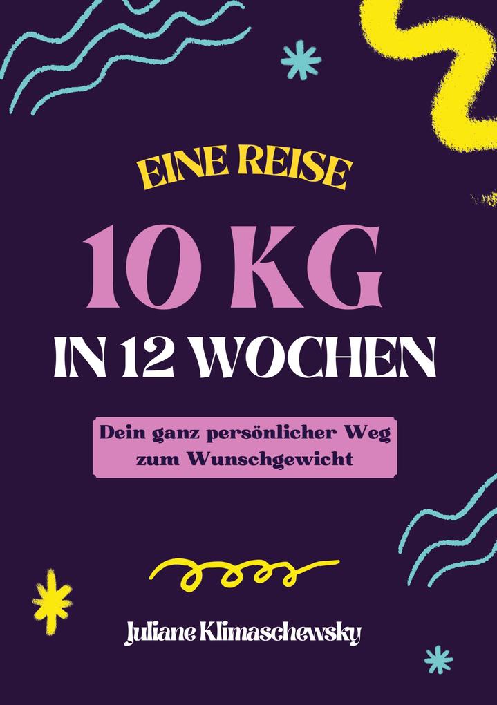 10 KG in 12 Wochen Dein ganz persönlicher Weg zum Wunschgewicht