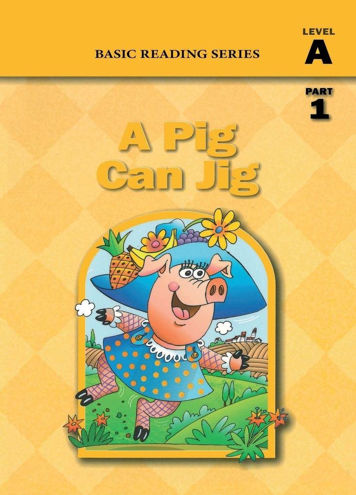 A Pig Can Jig (Level A Part 1 Reader) Basic Reading Series