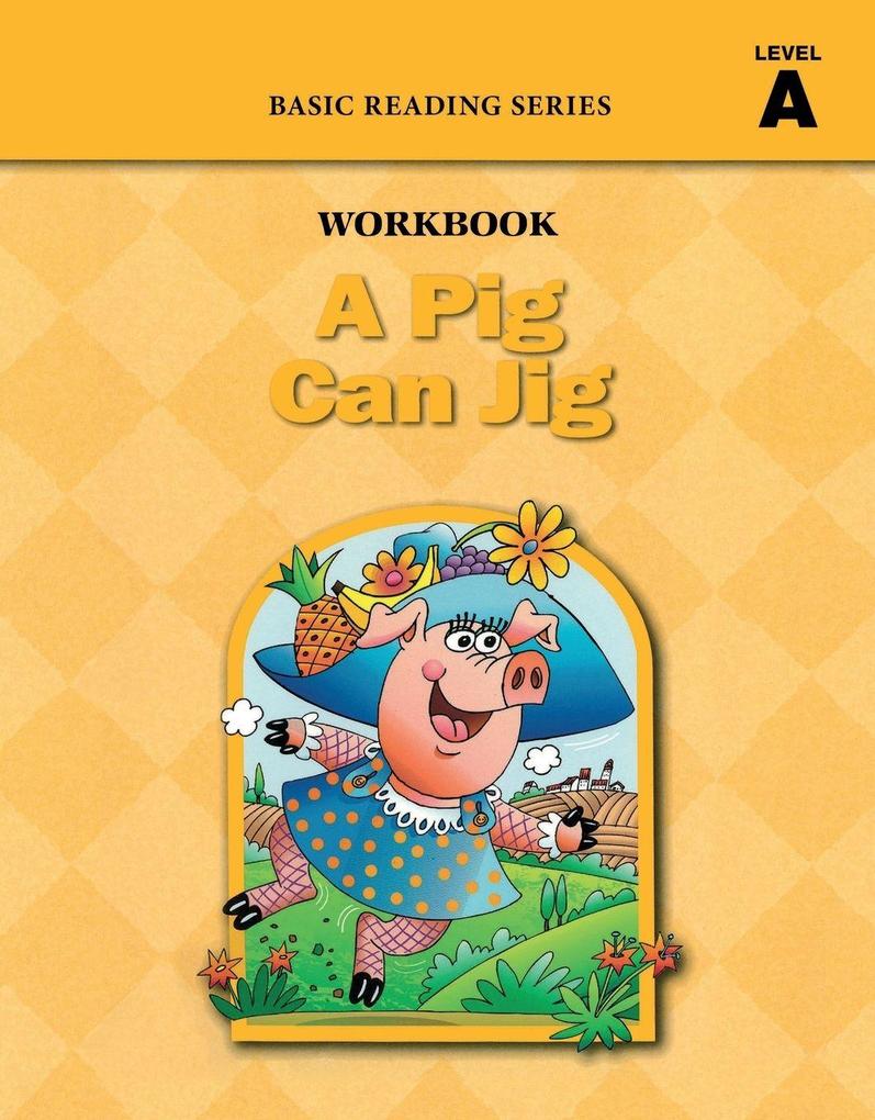 A Pig Can Jig (Level A Workbook) Basic Reading Series