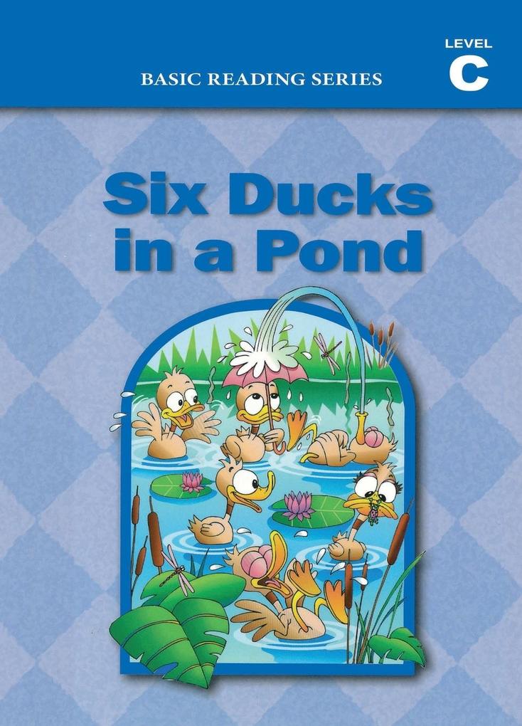 Six Ducks in a Pond (Level C Reader) Basic Reading Series